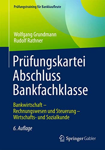 Prüfungskartei Abschluss Bankfachklasse: Bankwirtschaft - Rechnungswesen und Steuerung - Wirtschafts- und Sozialkunde (Prüfungstraining für Bankkaufleute)